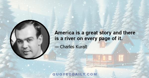 America is a great story and there is a river on every page of it.