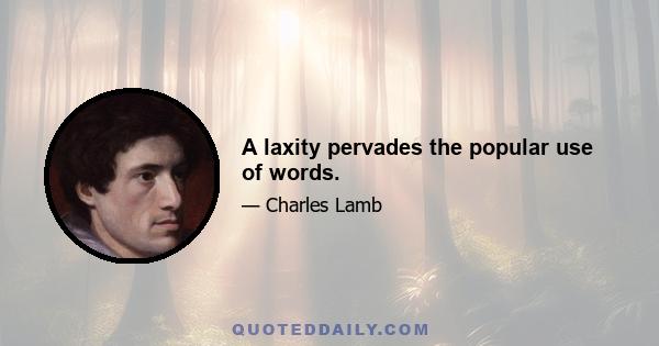 A laxity pervades the popular use of words.