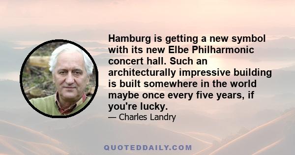 Hamburg is getting a new symbol with its new Elbe Philharmonic concert hall. Such an architecturally impressive building is built somewhere in the world maybe once every five years, if you're lucky.