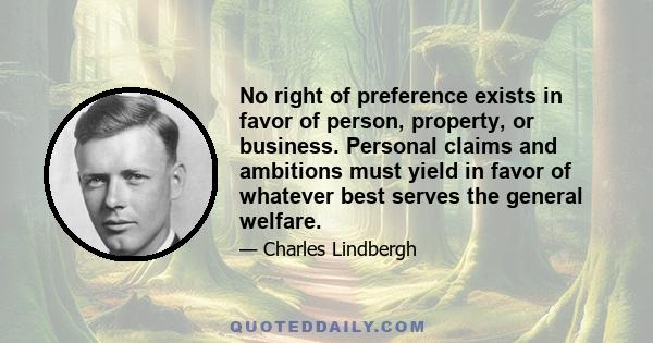 No right of preference exists in favor of person, property, or business. Personal claims and ambitions must yield in favor of whatever best serves the general welfare.