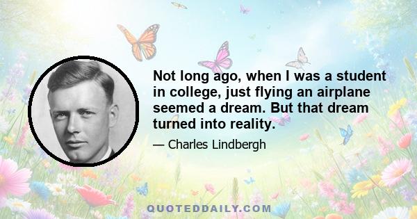 Not long ago, when I was a student in college, just flying an airplane seemed a dream. But that dream turned into reality.