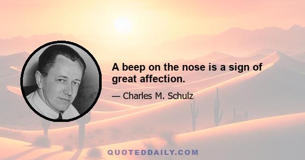 A beep on the nose is a sign of great affection.