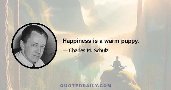 Happiness is a warm puppy.