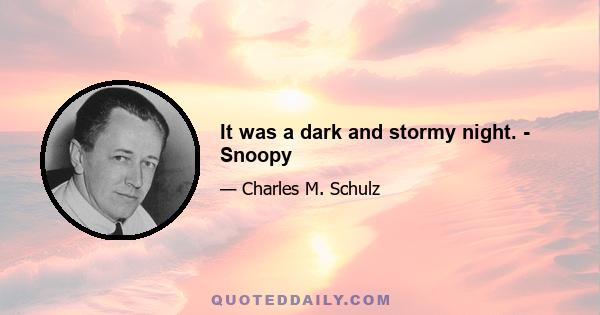 It was a dark and stormy night. - Snoopy