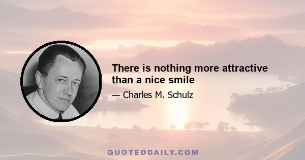 There is nothing more attractive than a nice smile