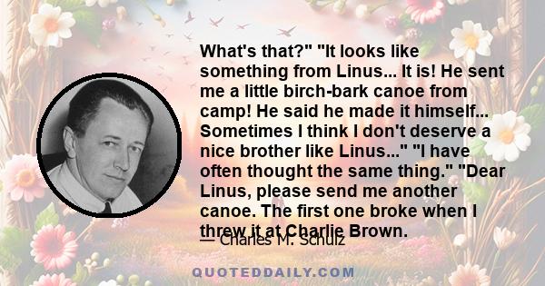 What's that? It looks like something from Linus... It is! He sent me a little birch-bark canoe from camp! He said he made it himself... Sometimes I think I don't deserve a nice brother like Linus... I have often thought 