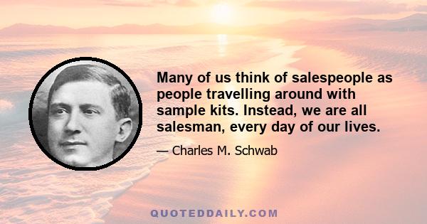 Many of us think of salespeople as people travelling around with sample kits. Instead, we are all salesman, every day of our lives.