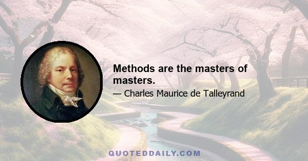 Methods are the masters of masters.