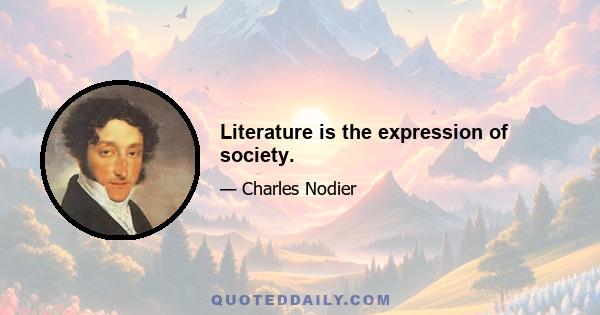 Literature is the expression of society.