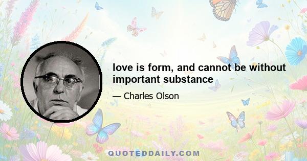 love is form, and cannot be without important substance