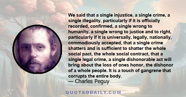 We said that a single injustice, a single crime, a single illegality, particularly if it is officially recorded, confirmed, a single wrong to humanity, a single wrong to justice and to right, particularly if it is