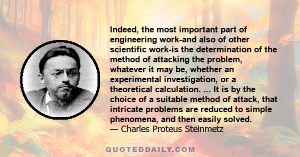 Indeed, the most important part of engineering work-and also of other scientific work-is the determination of the method of attacking the problem, whatever it may be, whether an experimental investigation, or a