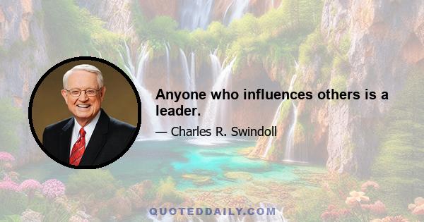 Anyone who influences others is a leader.