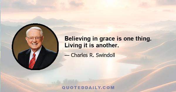 Believing in grace is one thing. Living it is another.