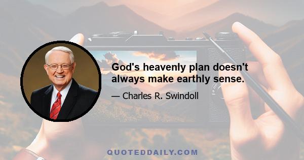 God's heavenly plan doesn't always make earthly sense.