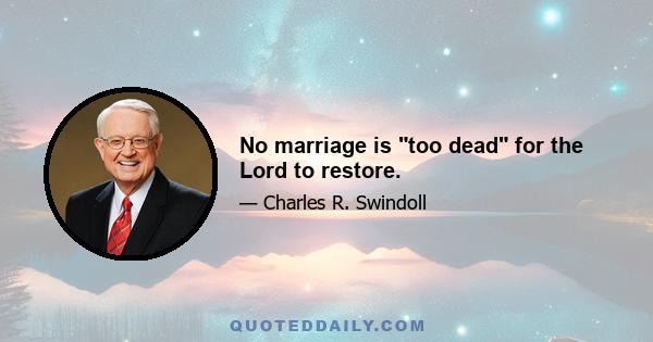 No marriage is too dead for the Lord to restore.