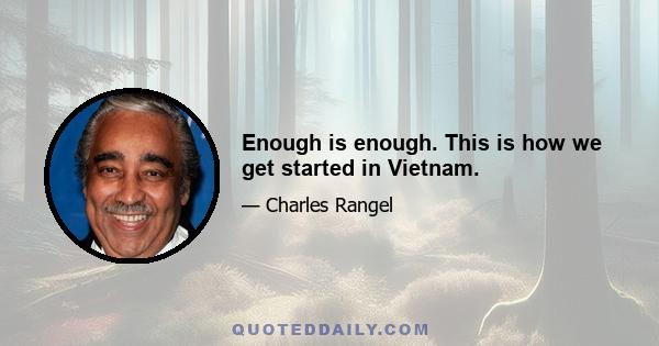 Enough is enough. This is how we get started in Vietnam.