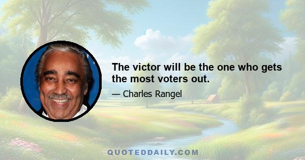 The victor will be the one who gets the most voters out.