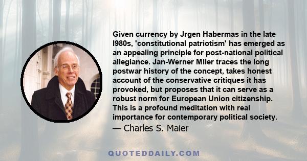 Given currency by Jrgen Habermas in the late l980s, 'constitutional patriotism' has emerged as an appealing principle for post-national political allegiance. Jan-Werner Mller traces the long postwar history of the