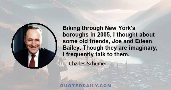 Biking through New York's boroughs in 2005, I thought about some old friends, Joe and Eileen Bailey. Though they are imaginary, I frequently talk to them.