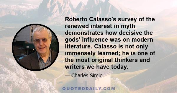 Roberto Calasso's survey of the renewed interest in myth demonstrates how decisive the gods' influence was on modern literature. Calasso is not only immensely learned; he is one of the most original thinkers and writers 