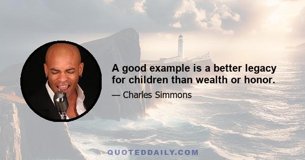 A good example is a better legacy for children than wealth or honor.