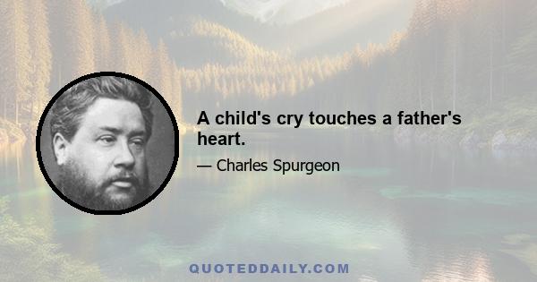 A child's cry touches a father's heart.