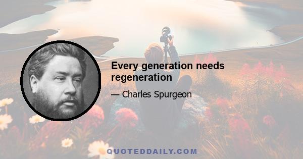 Every generation needs regeneration