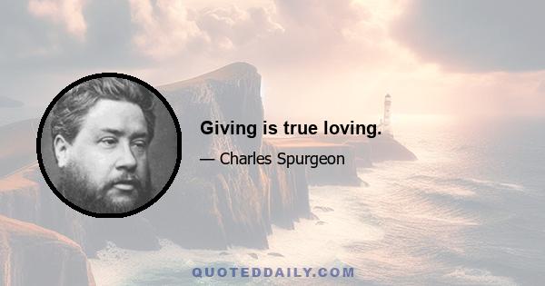 Giving is true loving.