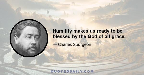 Humility makes us ready to be blessed by the God of all grace.