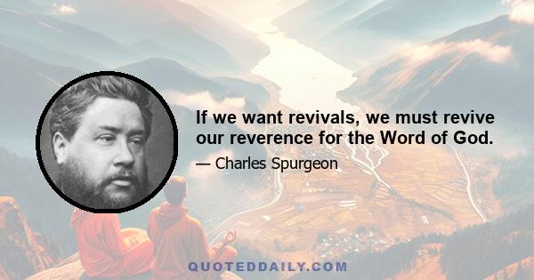 If we want revivals, we must revive our reverence for the Word of God.