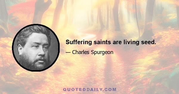 Suffering saints are living seed.