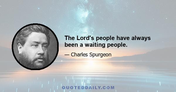 The Lord's people have always been a waiting people.