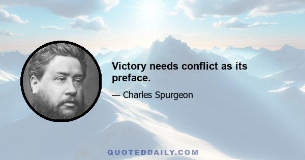 Victory needs conflict as its preface.