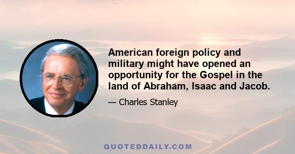 American foreign policy and military might have opened an opportunity for the Gospel in the land of Abraham, Isaac and Jacob.