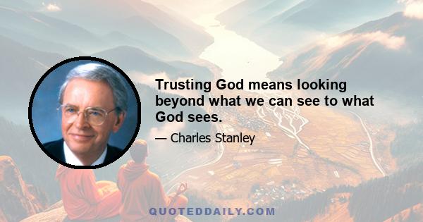 Trusting God means looking beyond what we can see to what God sees.