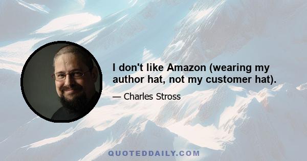 I don't like Amazon (wearing my author hat, not my customer hat).