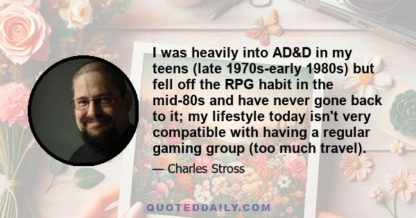 I was heavily into AD&D in my teens (late 1970s-early 1980s) but fell off the RPG habit in the mid-80s and have never gone back to it; my lifestyle today isn't very compatible with having a regular gaming group (too