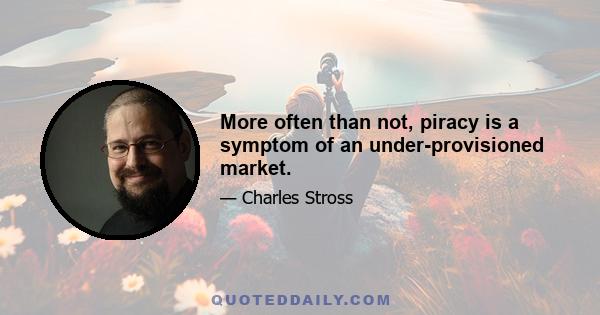 More often than not, piracy is a symptom of an under-provisioned market.