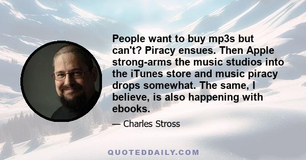 People want to buy mp3s but can't? Piracy ensues. Then Apple strong-arms the music studios into the iTunes store and music piracy drops somewhat. The same, I believe, is also happening with ebooks.