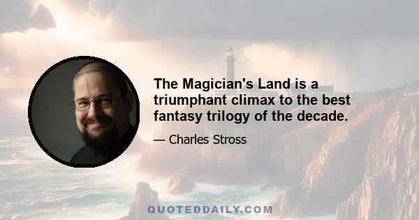 The Magician's Land is a triumphant climax to the best fantasy trilogy of the decade.