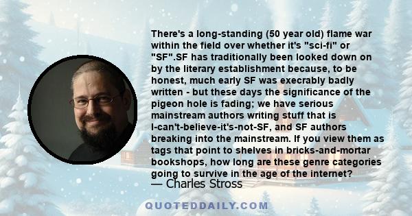 There's a long-standing (50 year old) flame war within the field over whether it's sci-fi or SF.SF has traditionally been looked down on by the literary establishment because, to be honest, much early SF was execrably