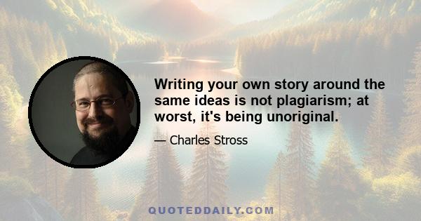 Writing your own story around the same ideas is not plagiarism; at worst, it's being unoriginal.