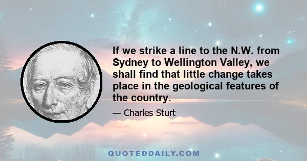 If we strike a line to the N.W. from Sydney to Wellington Valley, we shall find that little change takes place in the geological features of the country.