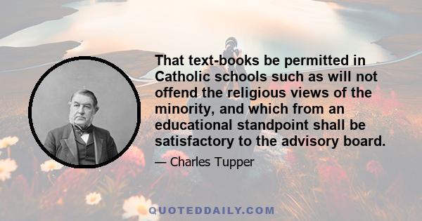 That text-books be permitted in Catholic schools such as will not offend the religious views of the minority, and which from an educational standpoint shall be satisfactory to the advisory board.