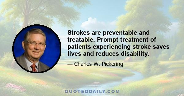 Strokes are preventable and treatable. Prompt treatment of patients experiencing stroke saves lives and reduces disability.