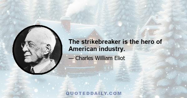 The strikebreaker is the hero of American industry.