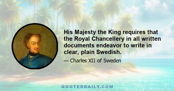 His Majesty the King requires that the Royal Chancellery in all written documents endeavor to write in clear, plain Swedish.