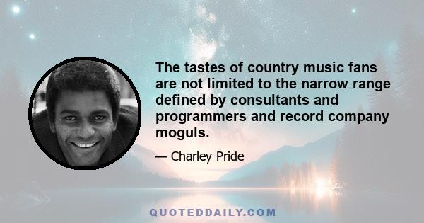 The tastes of country music fans are not limited to the narrow range defined by consultants and programmers and record company moguls.