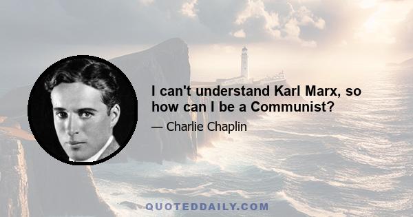 I can't understand Karl Marx, so how can I be a Communist?